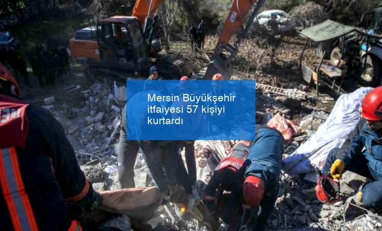 Mersin Büyükşehir itfaiyesi 57 kişiyi kurtardı