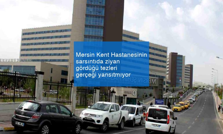 Mersin Kent Hastanesinin sarsıntıda ziyan gördüğü tezleri gerçeği yansıtmıyor