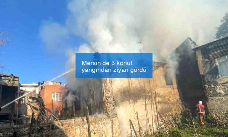 Mersin’de 3 konut yangından ziyan gördü