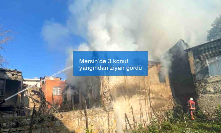 Mersin’de 3 konut yangından ziyan gördü