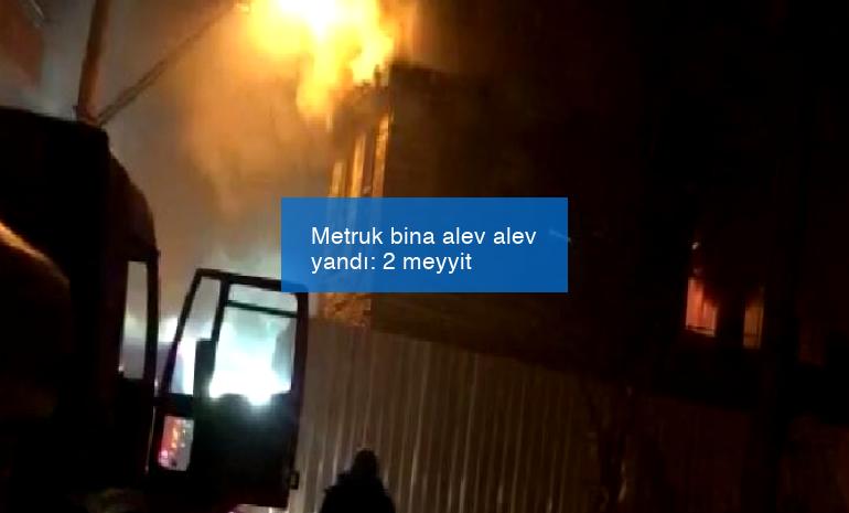 Metruk bina alev alev yandı: 2 meyyit