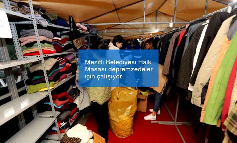 Mezitli Belediyesi Halk Masası depremzedeler için çalışıyor