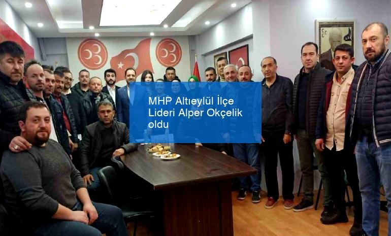 MHP Altıeylül İlçe Lideri Alper Okçelik oldu