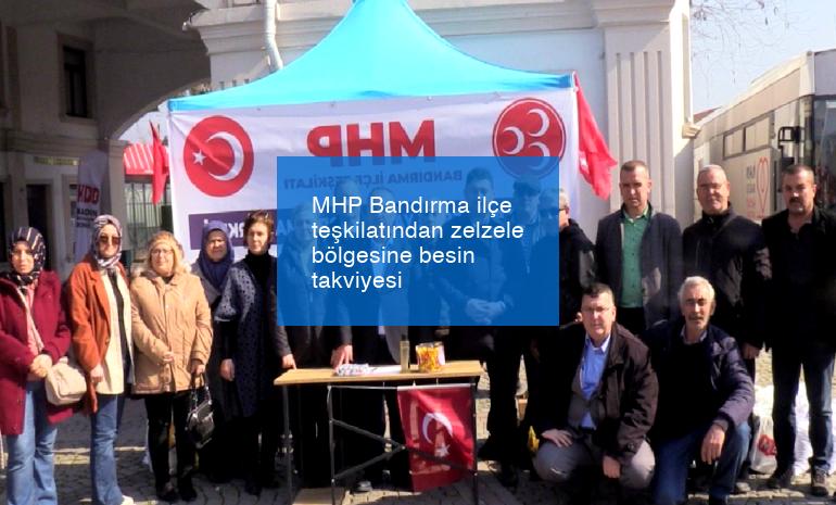 MHP Bandırma ilçe teşkilatından zelzele bölgesine besin takviyesi