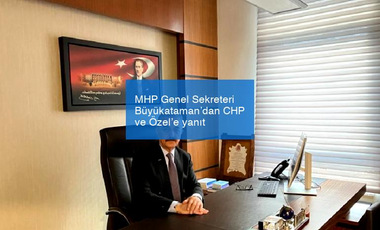 MHP Genel Sekreteri Büyükataman’dan CHP ve Özel’e yanıt