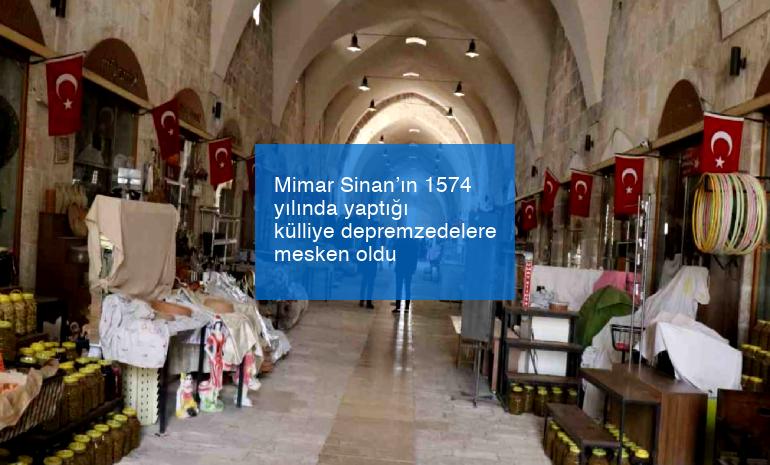 Mimar Sinan’ın 1574 yılında yaptığı külliye depremzedelere mesken oldu