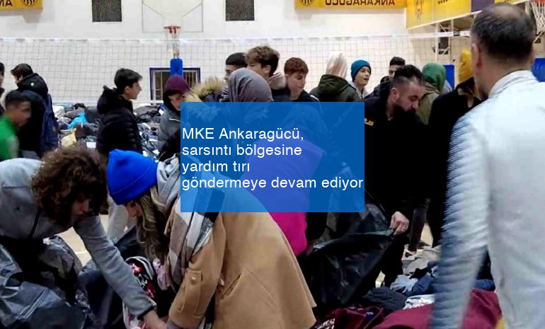 MKE Ankaragücü, sarsıntı bölgesine yardım tırı göndermeye devam ediyor