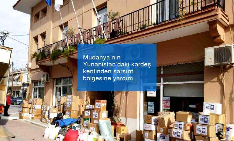 Mudanya’nın Yunanistan’daki kardeş kentinden sarsıntı bölgesine yardım