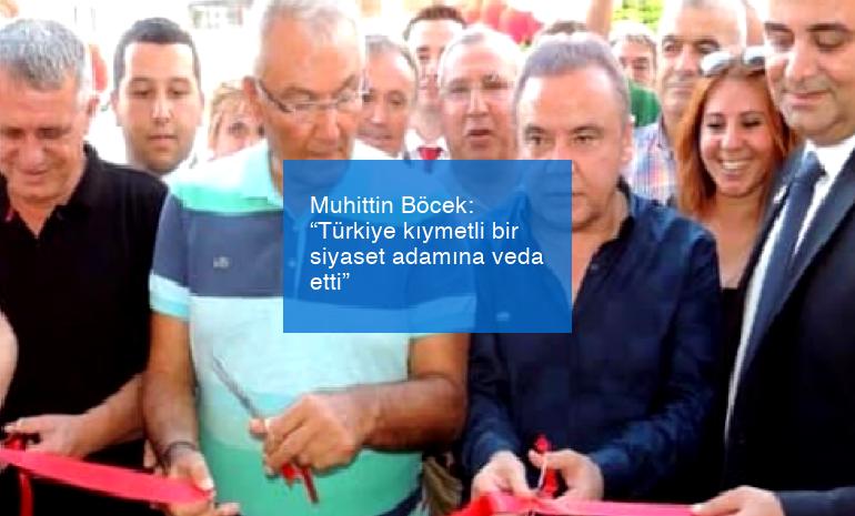 Muhittin Böcek: “Türkiye kıymetli bir siyaset adamına veda etti”