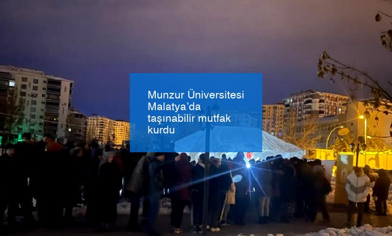Munzur Üniversitesi Malatya’da taşınabilir mutfak kurdu