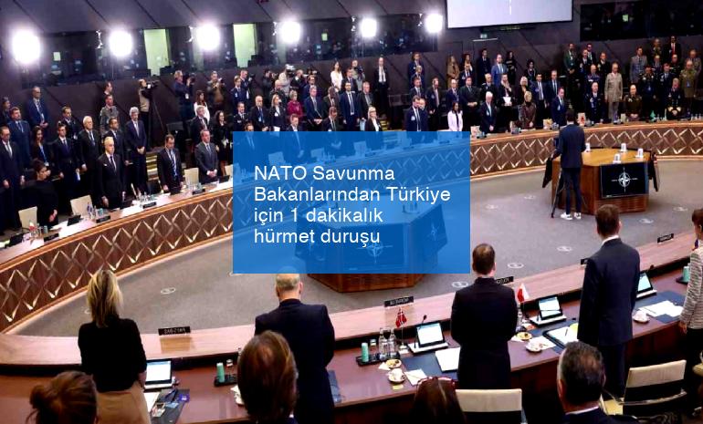 NATO Savunma Bakanlarından Türkiye için 1 dakikalık hürmet duruşu