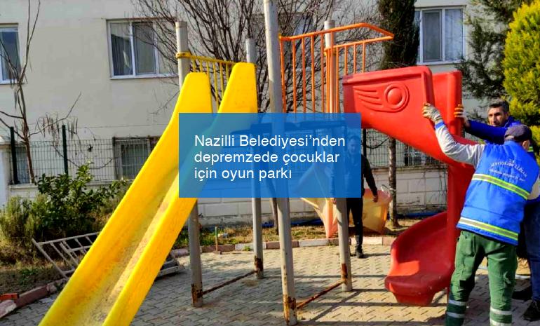 Nazilli Belediyesi’nden depremzede çocuklar için oyun parkı