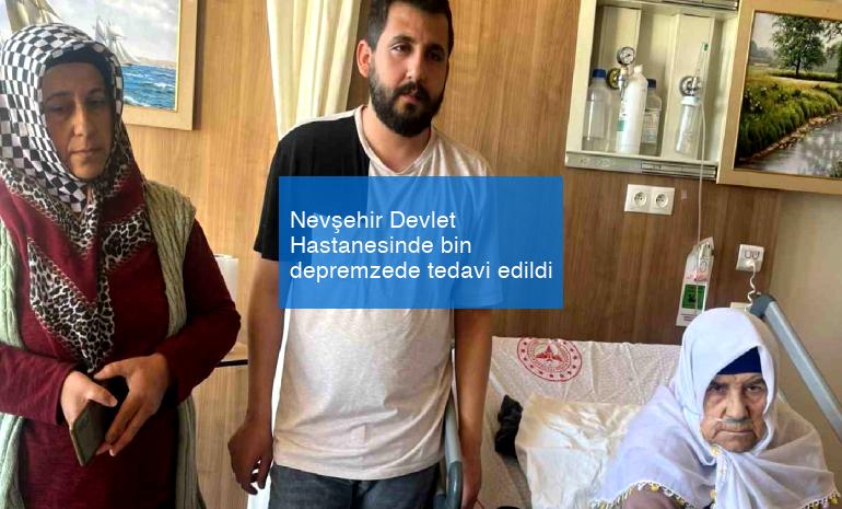 Nevşehir Devlet Hastanesinde bin depremzede tedavi edildi