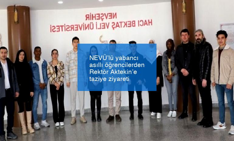 NEVÜ’lü yabancı asıllı öğrencilerden Rektör Aktekin’e taziye ziyareti