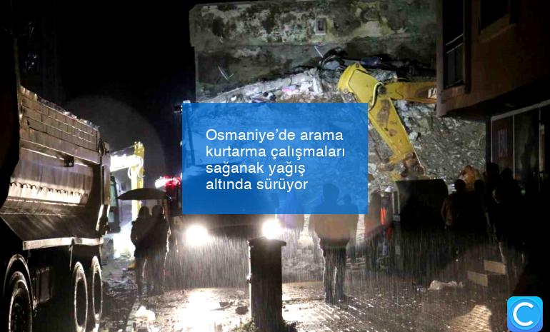 Osmaniye’de arama kurtarma çalışmaları sağanak yağış altında sürüyor