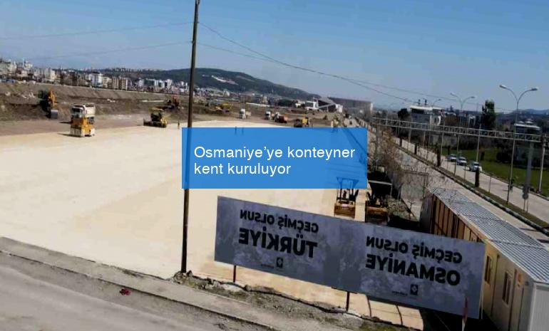 Osmaniye’ye konteyner kent kuruluyor