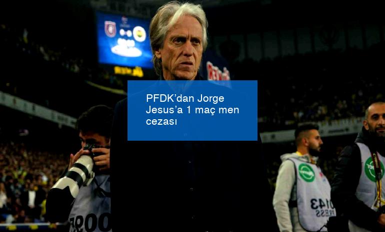 PFDK’dan Jorge Jesus’a 1 maç men cezası