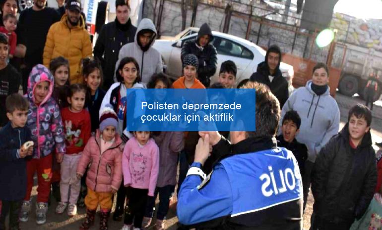 Polisten depremzede çocuklar için aktiflik