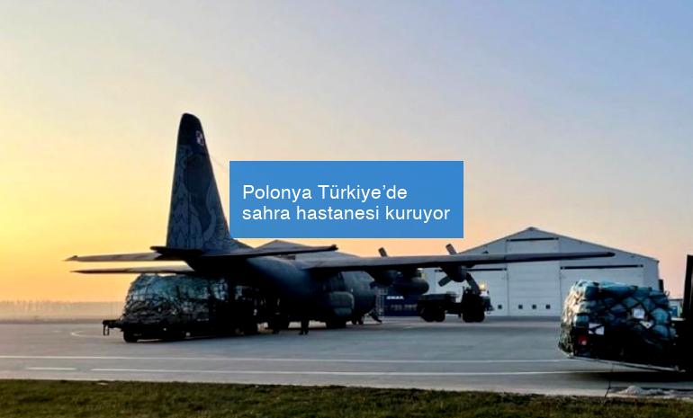 Polonya Türkiye’de sahra hastanesi kuruyor