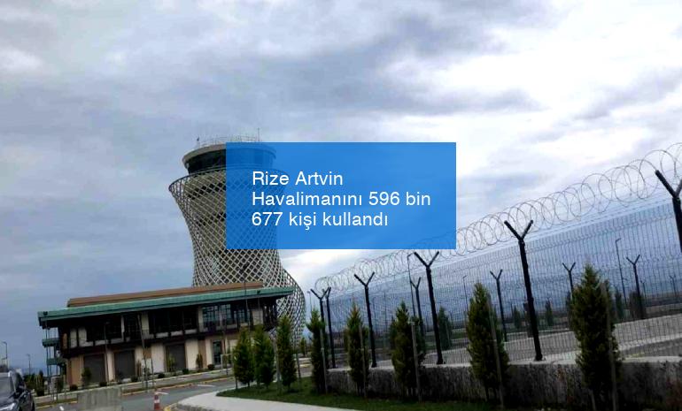 Rize Artvin Havalimanını 596 bin 677 kişi kullandı