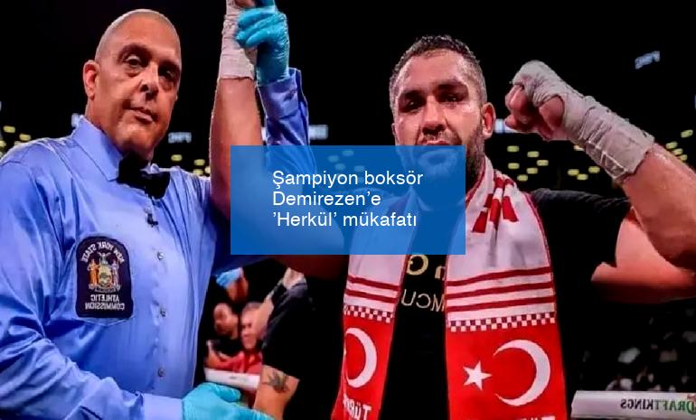 Şampiyon boksör Demirezen’e ’Herkül’ mükafatı
