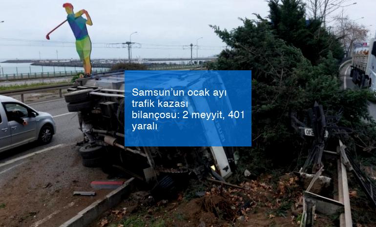 Samsun’un ocak ayı trafik kazası bilançosu: 2 meyyit, 401 yaralı