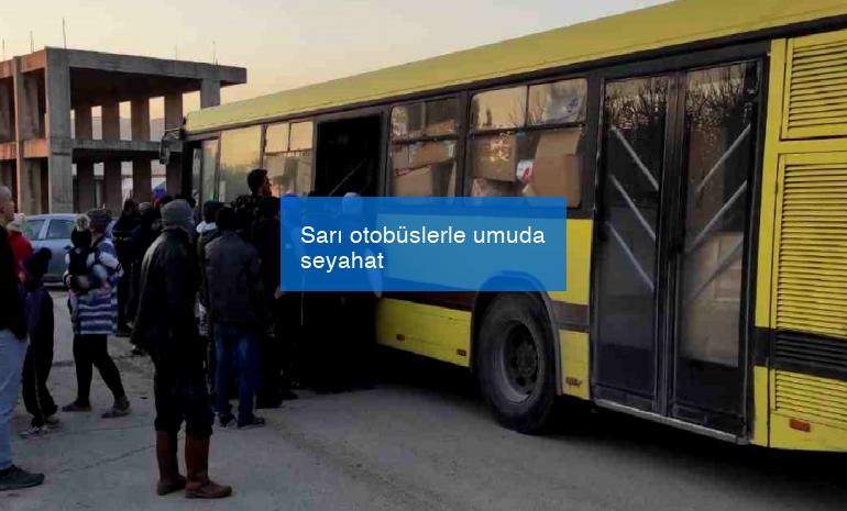 Sarı otobüslerle umuda seyahat