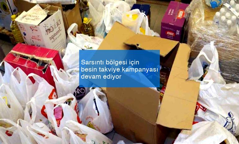 Sarsıntı bölgesi için besin takviye kampanyası devam ediyor