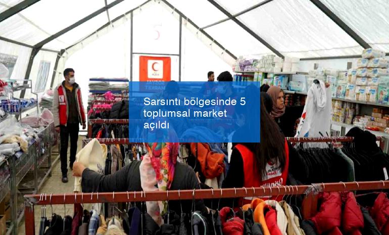 Sarsıntı bölgesinde 5 toplumsal market açıldı