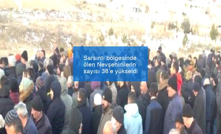 Sarsıntı bölgesinde ölen Nevşehirlilerin sayısı 38’e yükseldi
