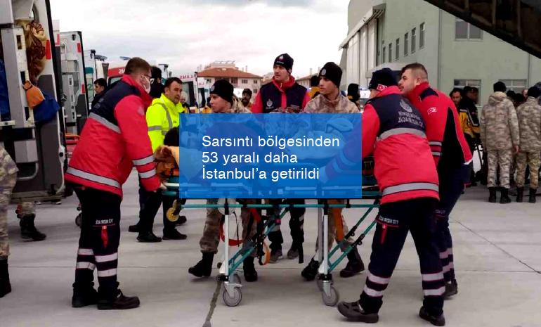 Sarsıntı bölgesinden 53 yaralı daha İstanbul’a getirildi