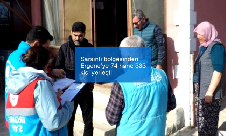 Sarsıntı bölgesinden Ergene’ye 74 hane 333 kişi yerleşti