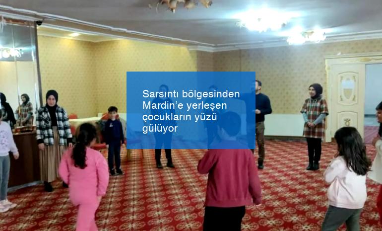 Sarsıntı bölgesinden Mardin’e yerleşen çocukların yüzü gülüyor