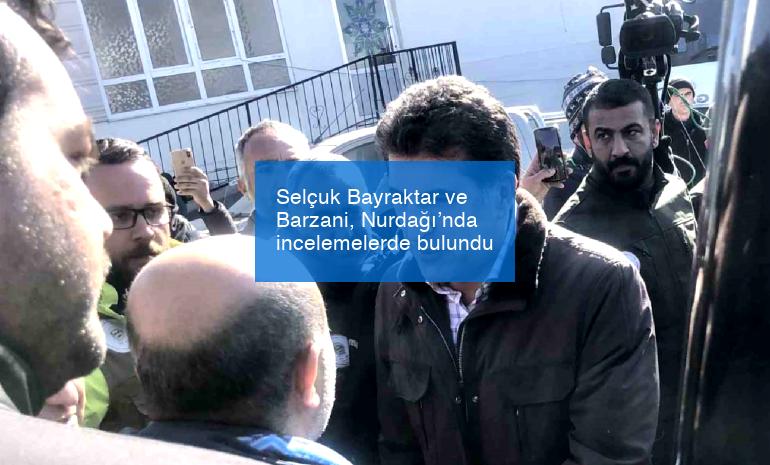 Selçuk Bayraktar ve Barzani, Nurdağı’nda incelemelerde bulundu