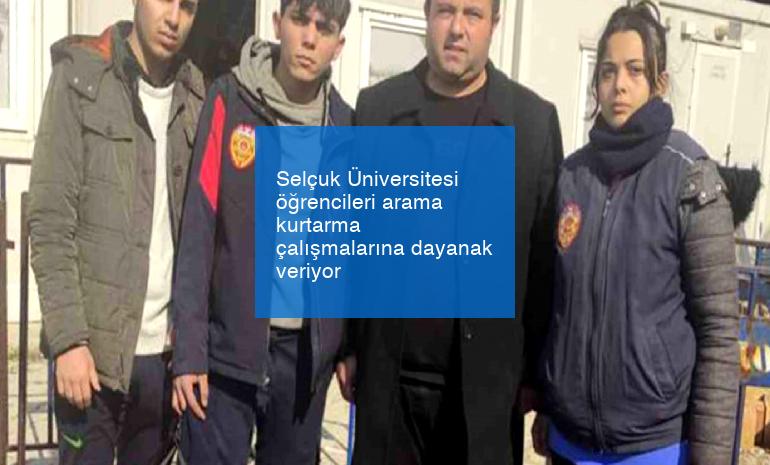 Selçuk Üniversitesi öğrencileri arama kurtarma çalışmalarına dayanak veriyor