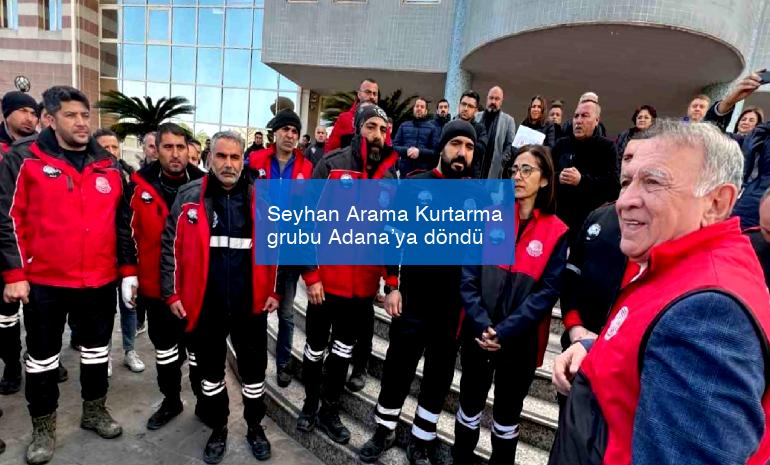 Seyhan Arama Kurtarma grubu Adana’ya döndü