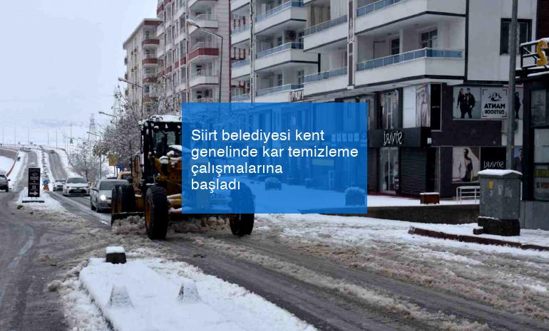 Siirt belediyesi kent genelinde kar temizleme çalışmalarına başladı