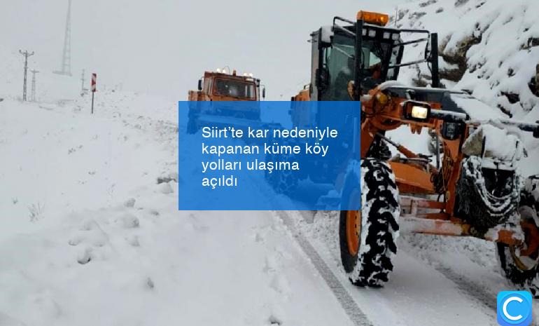 Siirt’te kar nedeniyle kapanan küme köy yolları ulaşıma açıldı