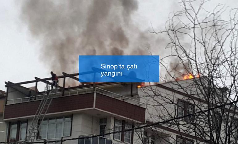 Sinop’ta çatı yangını