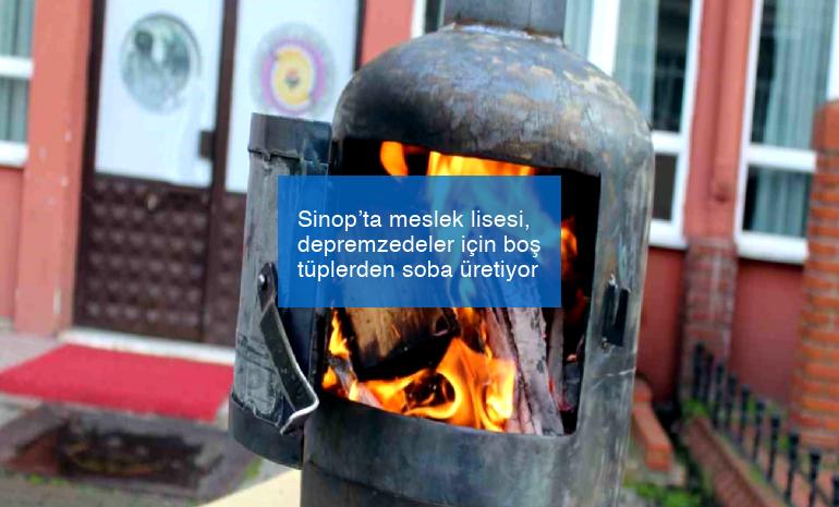 Sinop’ta meslek lisesi, depremzedeler için boş tüplerden soba üretiyor