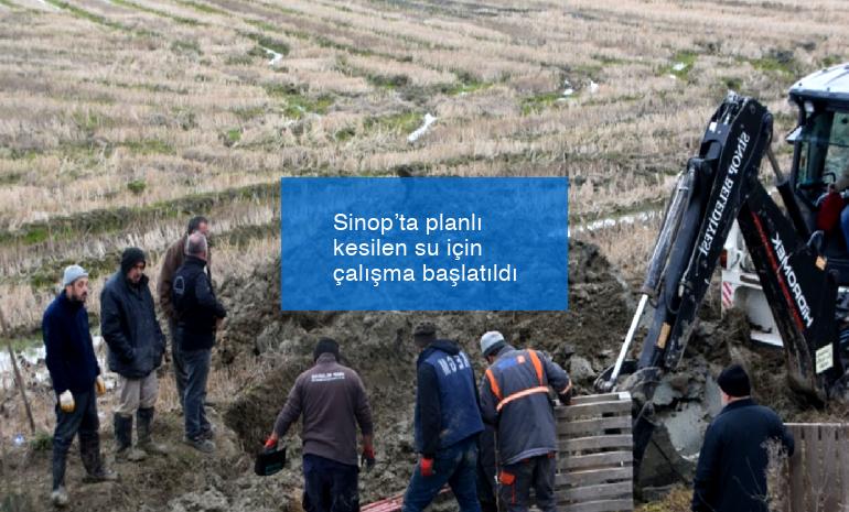 Sinop’ta planlı kesilen su için çalışma başlatıldı