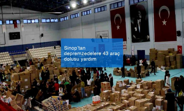 Sinop’tan depremzedelere 43 araç dolusu yardım