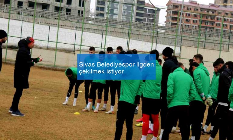 Sivas Belediyespor ligden çekilmek istiyor