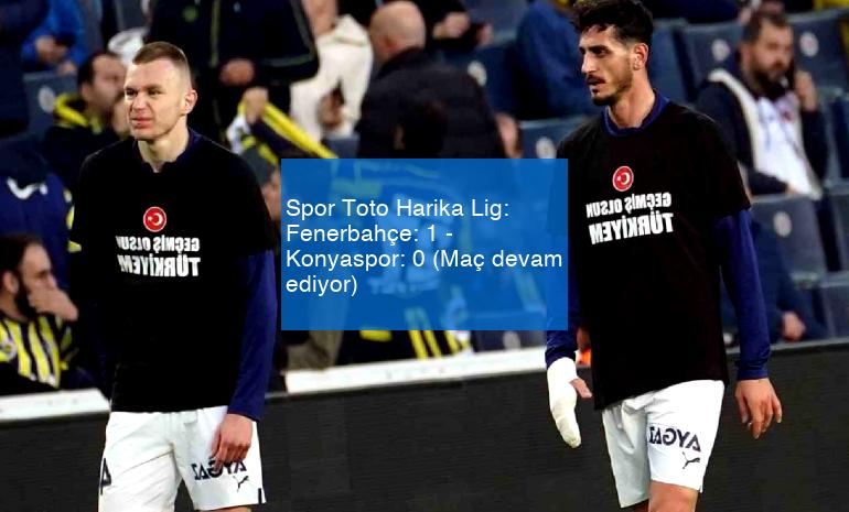 Spor Toto Harika Lig: Fenerbahçe: 1 – Konyaspor: 0 (Maç devam ediyor)