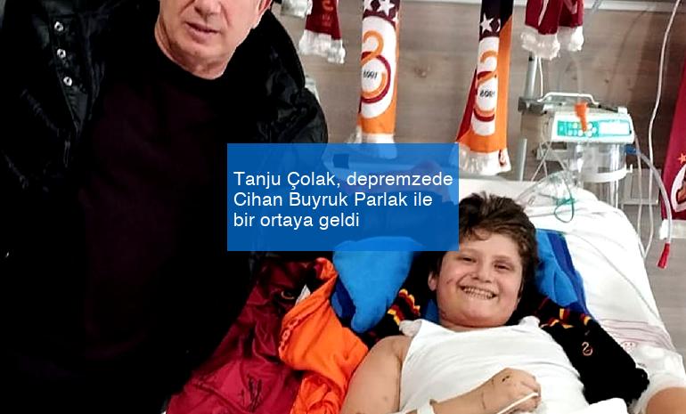 Tanju Çolak, depremzede Cihan Buyruk Parlak ile bir ortaya geldi