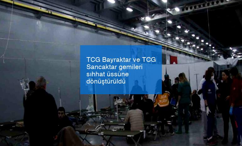 TCG Bayraktar ve TCG Sancaktar gemileri sıhhat üssüne dönüştürüldü