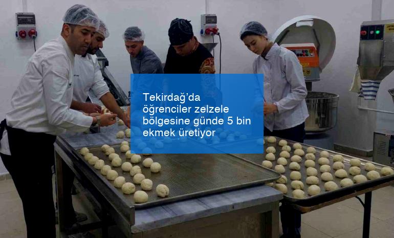 Tekirdağ’da öğrenciler zelzele bölgesine günde 5 bin ekmek üretiyor