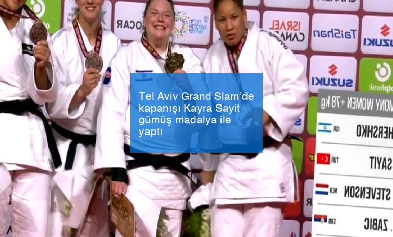 Tel Aviv Grand Slam’de kapanışı Kayra Sayit gümüş madalya ile yaptı