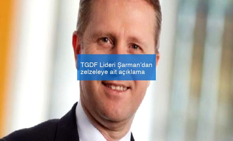 TGDF Lideri Şarman’dan zelzeleye ait açıklama
