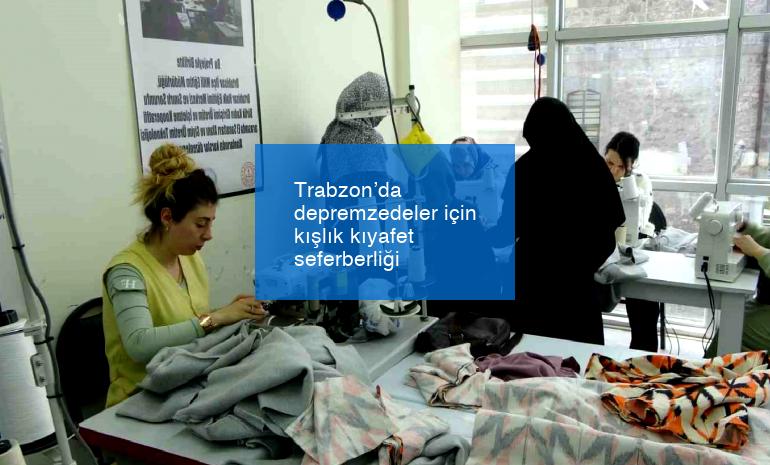 Trabzon’da depremzedeler için kışlık kıyafet seferberliği